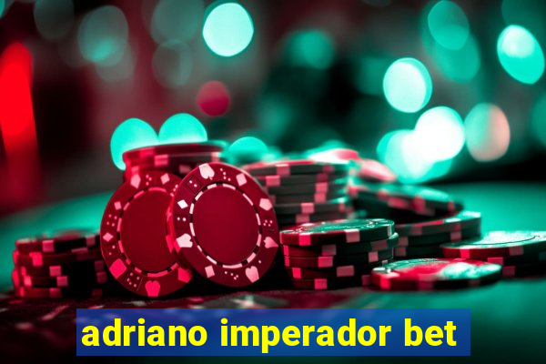 adriano imperador bet